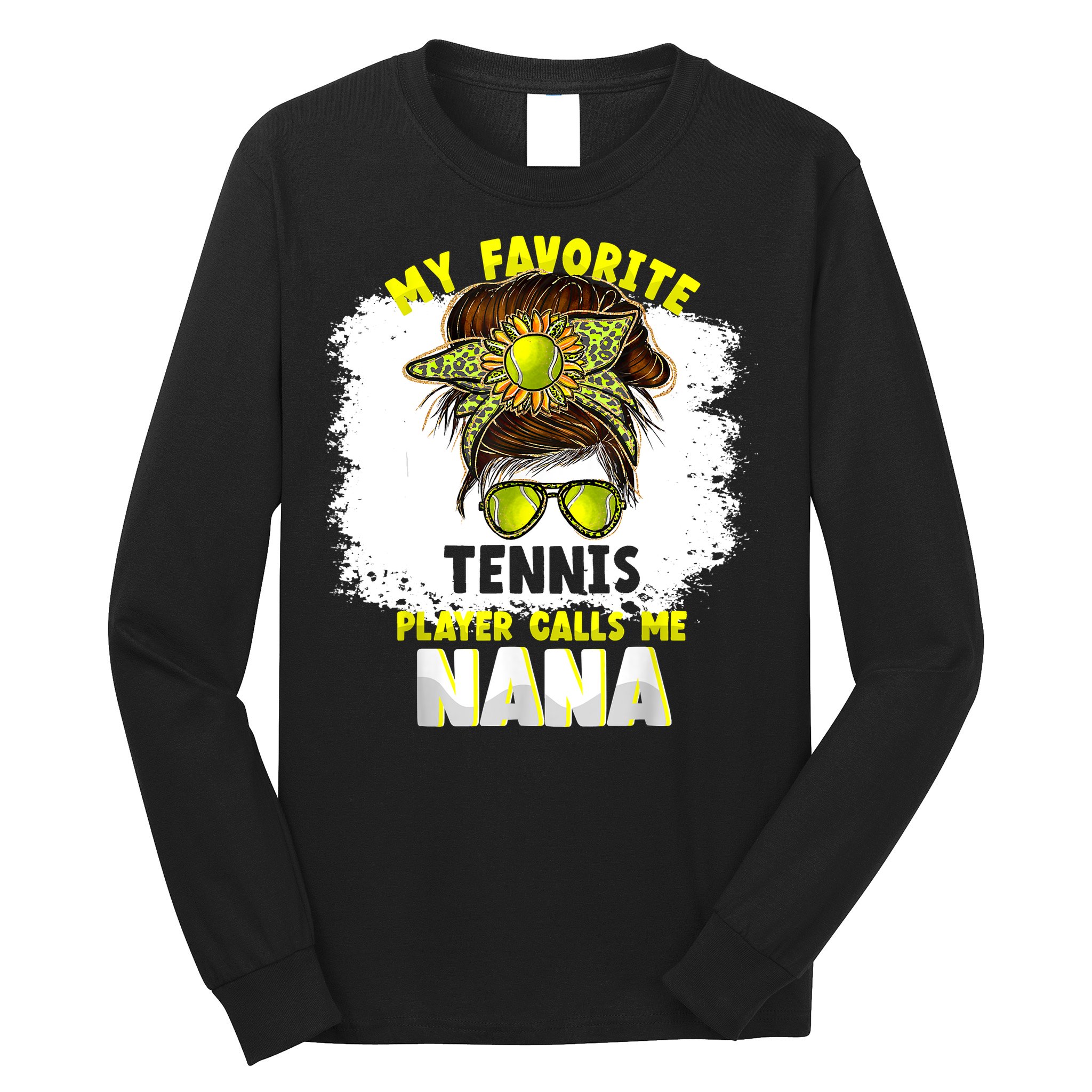 My Favorite Tennis Player Calls Me Nana Funny Tennis Long Sleeve Shirt