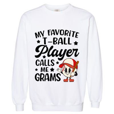 My Favorite Tball Player Calls Me Grams Cute Garment-Dyed Sweatshirt