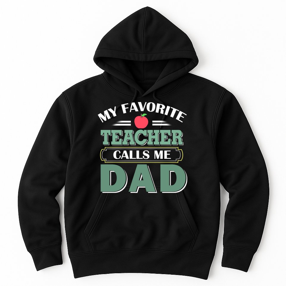 My Favorite Teacher Calls Me Dad Funny Gift Father's Day Hoodie