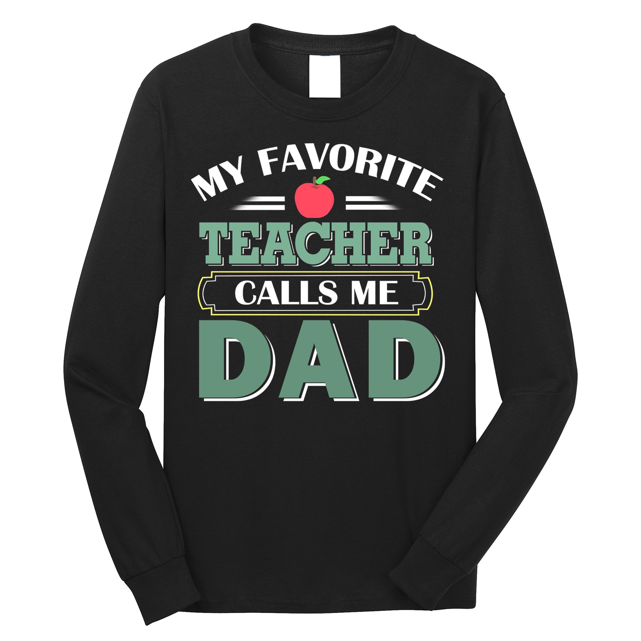 My Favorite Teacher Calls Me Dad Funny Gift Father's Day Long Sleeve Shirt