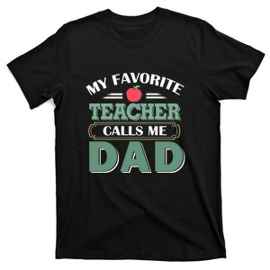 My Favorite Teacher Calls Me Dad Funny Gift Father's Day T-Shirt