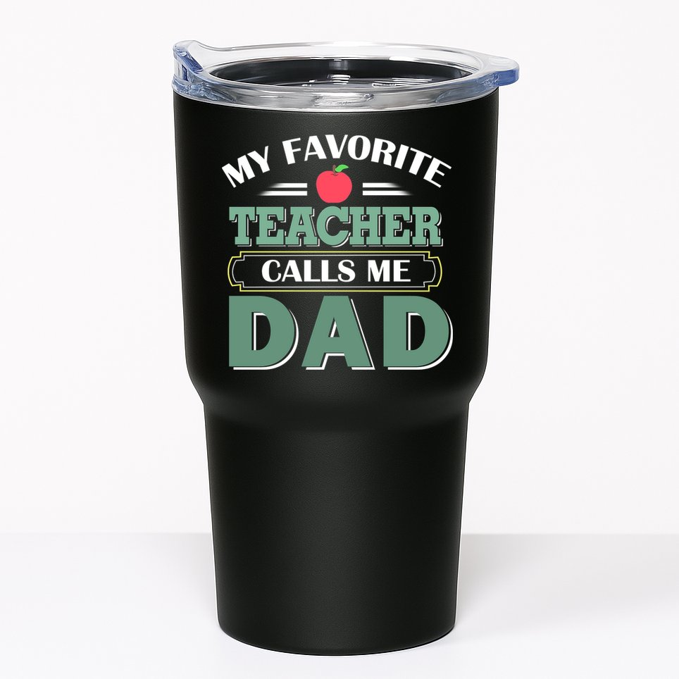 My Favorite Teacher Calls Me Dad Funny Gift Father's Day Tumbler