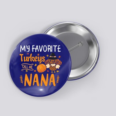 My Favorite Turkeys Call Me Nana Grandma Thanksgiving Button