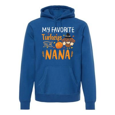 My Favorite Turkeys Call Me Nana Grandma Thanksgiving Premium Hoodie