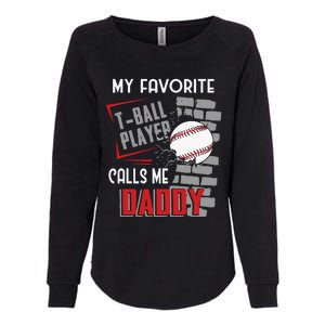 My Favorite Tball Player Calls Me Daddy Dad Teeball Womens California Wash Sweatshirt