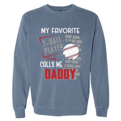 My Favorite Tball Player Calls Me Daddy Dad Teeball Garment-Dyed Sweatshirt