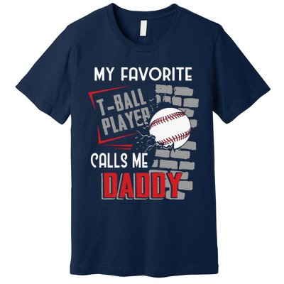 My Favorite Tball Player Calls Me Daddy Dad Teeball Premium T-Shirt