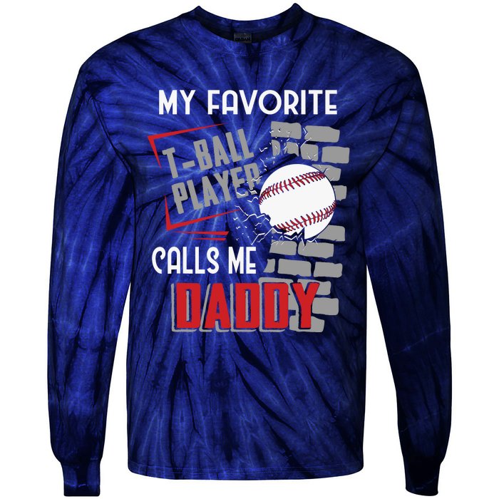 My Favorite Tball Player Calls Me Daddy Dad Teeball Tie-Dye Long Sleeve Shirt