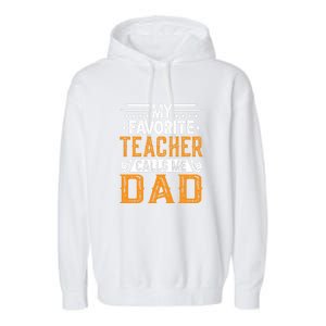 My Favorite Teacher Calls Me Dad Gift Father's Day Garment-Dyed Fleece Hoodie