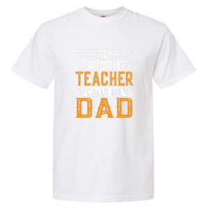 My Favorite Teacher Calls Me Dad Gift Father's Day Garment-Dyed Heavyweight T-Shirt