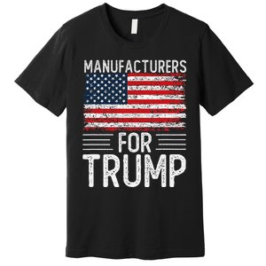 Manufacturers For Trump 2024 S President Election 2024 Premium T-Shirt