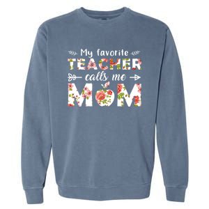 My Favorite Teacher Calls Me Mom Cute Floral Teacher Mom Gift Garment-Dyed Sweatshirt