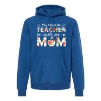 My Favorite Teacher Calls Me Mom Cute Floral Teacher Mom Gift Premium Hoodie