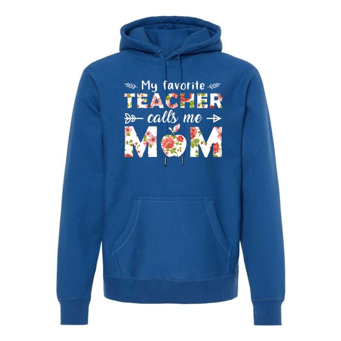 My Favorite Teacher Calls Me Mom Cute Floral Teacher Mom Gift Premium Hoodie