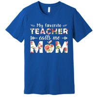 My Favorite Teacher Calls Me Mom Cute Floral Teacher Mom Gift Premium T-Shirt