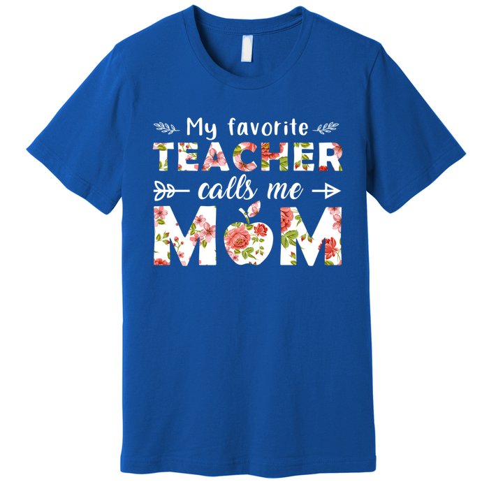 My Favorite Teacher Calls Me Mom Cute Floral Teacher Mom Gift Premium T-Shirt