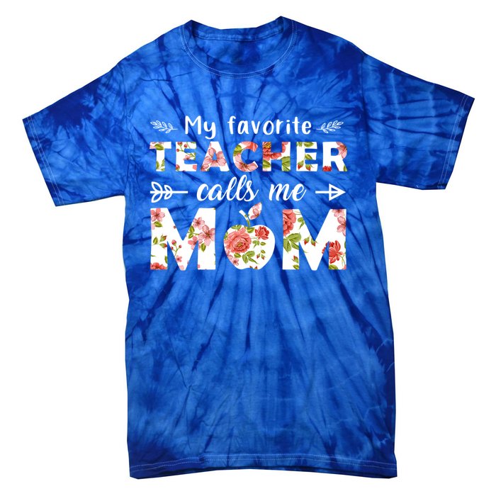 My Favorite Teacher Calls Me Mom Cute Floral Teacher Mom Gift Tie-Dye T-Shirt