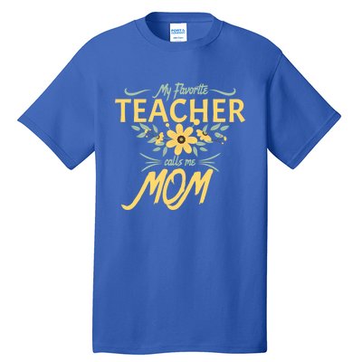 My Favorite Teacher Calls Me Mom Floral Creative Gift Tall T-Shirt