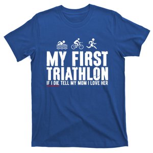 My First Triathlon Tell My Mom I Love Her Great Gift T-Shirt