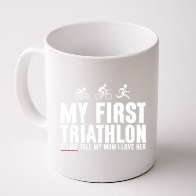 My First Triathlon Tell My Mom I Love Her Great Gift Coffee Mug