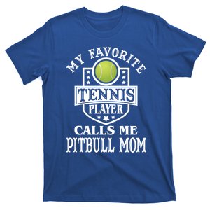 My Favorite Tennis Player Calls Me Pitbullgiftmom Funny Tennis Funny Gift T-Shirt