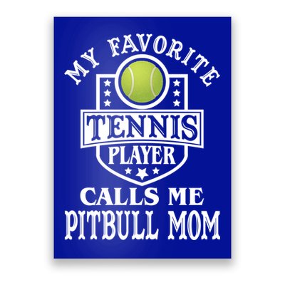 My Favorite Tennis Player Calls Me Pitbullgiftmom Funny Tennis Funny Gift Poster