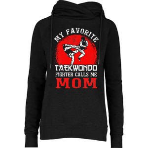 My Favorite Taekwondo Fighter Calls Me Mom Mothers Day Womens Funnel Neck Pullover Hood