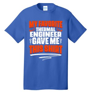 My Favorite Thermal Engineer Gave Me This Gift Tall T-Shirt