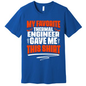 My Favorite Thermal Engineer Gave Me This Gift Premium T-Shirt