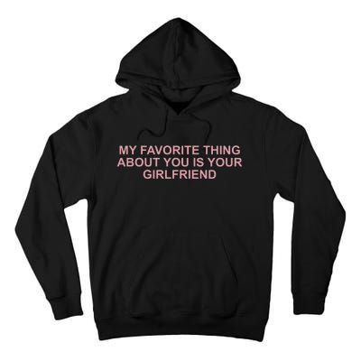 My Favorite Thing About You Is Your Girlfriend Tall Hoodie