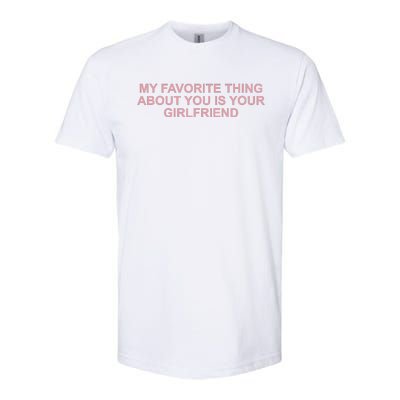 My Favorite Thing About You Is Your Girlfriend Softstyle® CVC T-Shirt