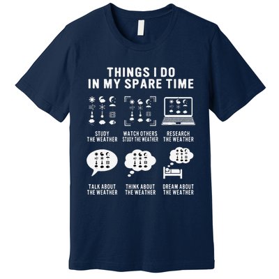 Meteorologist Funny Things I Do In My Spare Time Weatherman Premium T-Shirt