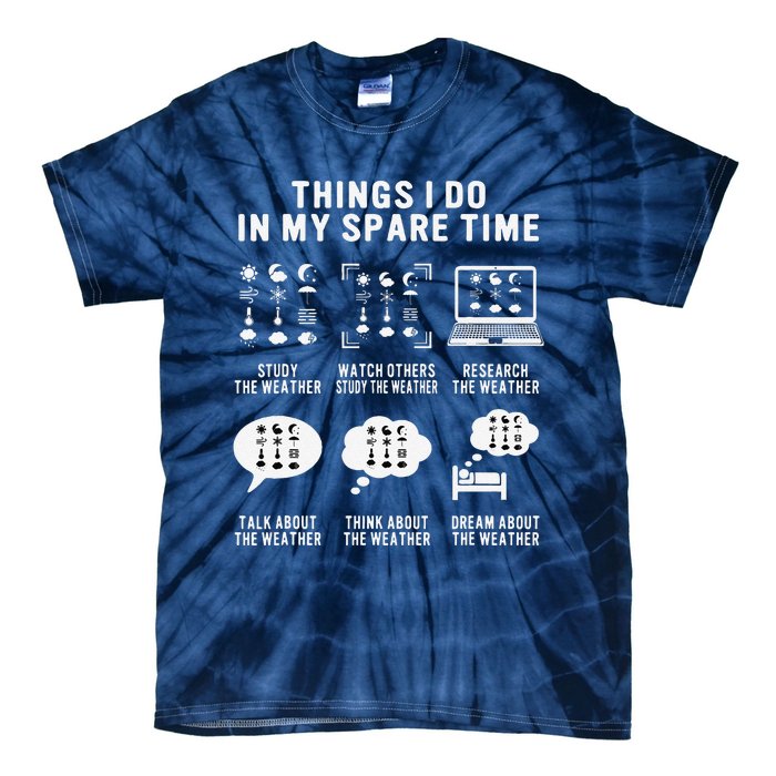 Meteorologist Funny Things I Do In My Spare Time Weatherman Tie-Dye T-Shirt