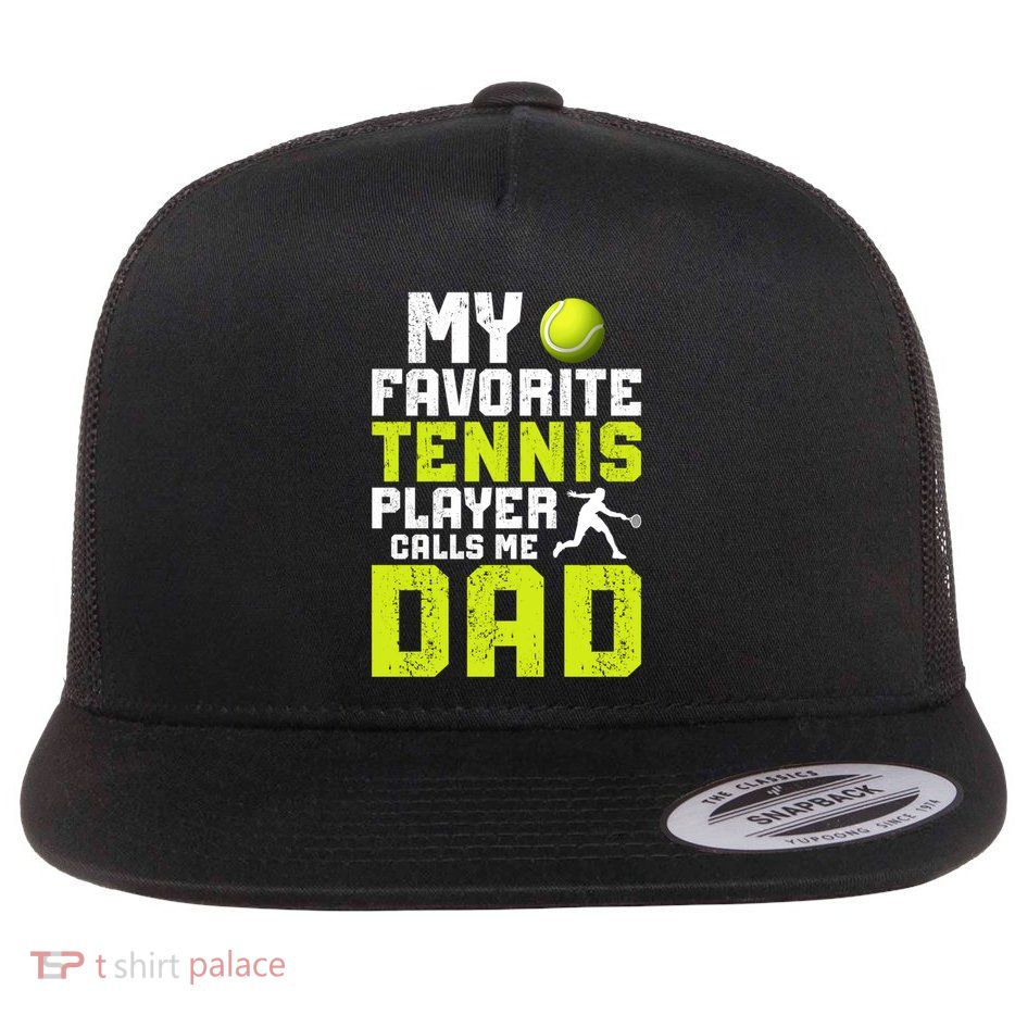 My Favorite Tennis Player Dad Tennis Dad Tennis Father Funny Gift Flat Bill Trucker Hat