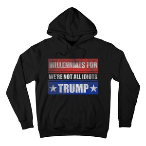 Millennials For Trump We Are Not All Idiots Hoodie