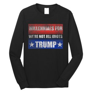 Millennials For Trump We Are Not All Idiots Long Sleeve Shirt