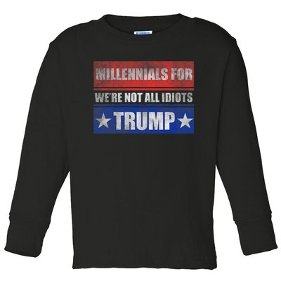 Millennials For Trump We Are Not All Idiots Toddler Long Sleeve Shirt