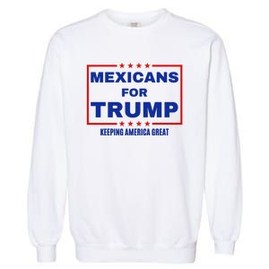 Mexicans For Trump 2024 Keeping America Great Garment-Dyed Sweatshirt