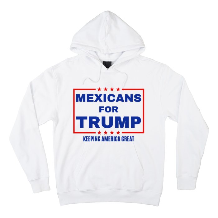 Mexicans For Trump 2024 Keeping America Great Hoodie