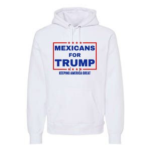 Mexicans For Trump 2024 Keeping America Great Premium Hoodie