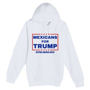 Mexicans For Trump 2024 Keeping America Great Premium Pullover Hoodie