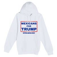 Mexicans For Trump 2024 Keeping America Great Premium Pullover Hoodie