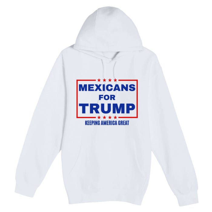 Mexicans For Trump 2024 Keeping America Great Premium Pullover Hoodie