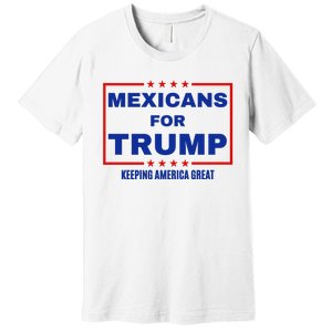 Mexicans For Trump 2024 Keeping America Great Premium T-Shirt