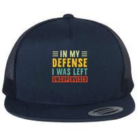 mens funny t shirts In my defense I was left unsupervised Flat Bill Trucker Hat
