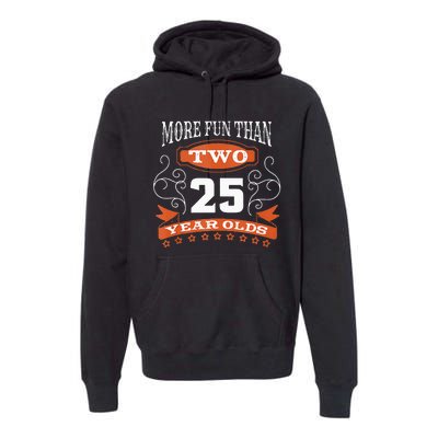 More Fun Than Two 25 Years Old 50th Birthday Premium Hoodie