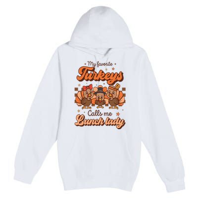 My Favorite Turkeys Calls Me Lunch Lady Groovy Thanksgiving Premium Pullover Hoodie