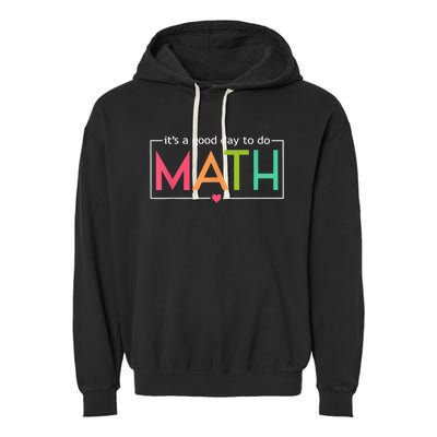 Math For Teachers Its A Good Day To Do Math Test Day Testing Math Teachers Garment-Dyed Fleece Hoodie