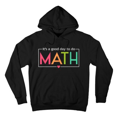 Math For Teachers Its A Good Day To Do Math Test Day Testing Math Teachers Hoodie