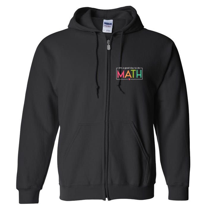 Math For Teachers Its A Good Day To Do Math Test Day Testing Math Teachers Full Zip Hoodie
